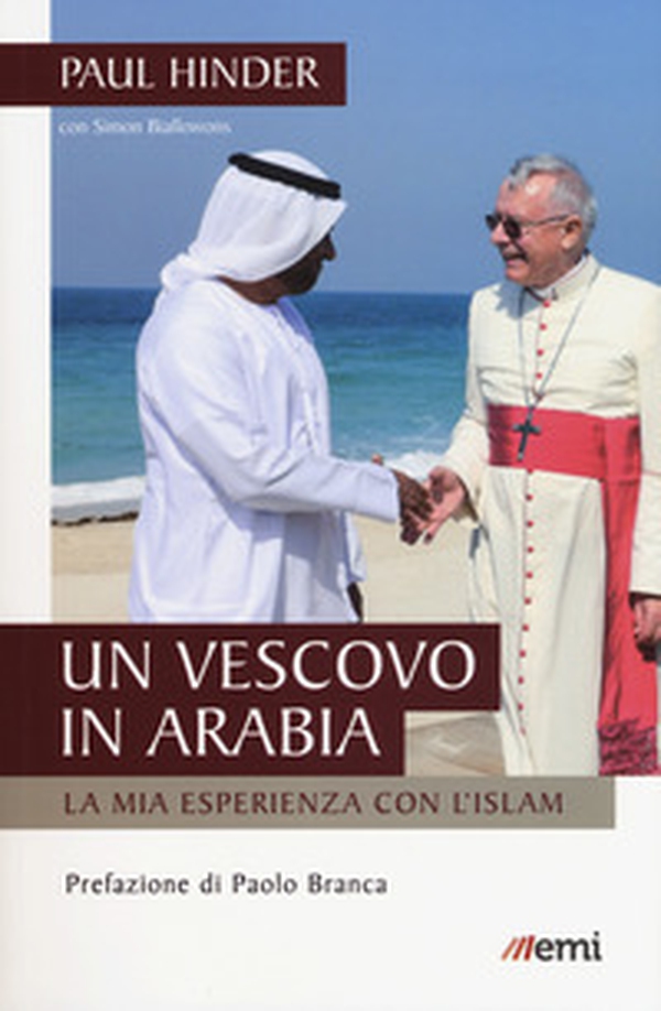 Un vescovo in Arabia. La mia esperienza con l'Islam - Librerie.coop Un vescovo in Arabia. La mia esperienza con l'Islam - Librerie.coop