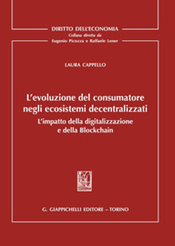 L'evoluzione del consumatore negli ecosistemi decentralizzati. L'impatto della digitalizzazione e della Blockchain - Librerie.coop L'evoluzione del consumatore negli ecosistemi decentralizzati. L'impatto della digitalizzazione e della Blockchain - Librerie.coop