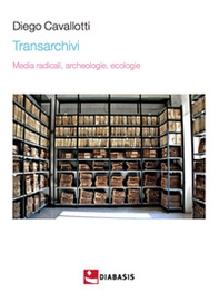 Transarchivi. Media radicali, archeologie, ecologie - Librerie.coop