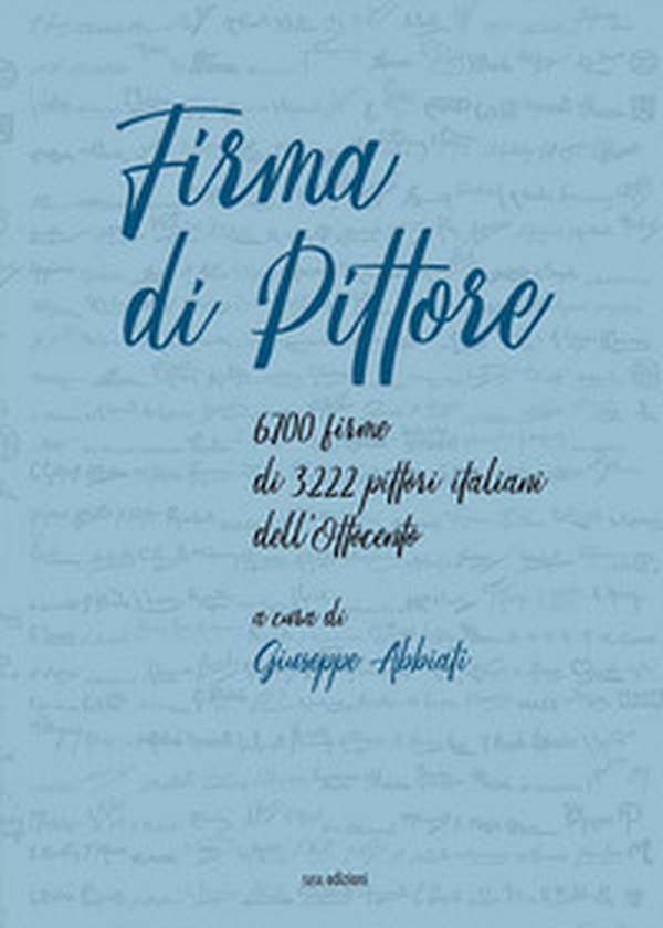 Firma di pittore. 6.700 firme di 3.222 pittori italiani dell'Ottocento - Librerie.coop Firma di pittore. 6.700 firme di 3.222 pittori italiani dell'Ottocento - Librerie.coop