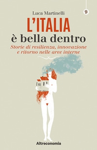 L'Italia è bella dentro. Storie di resilienza, innovazione e ritorno nelle aree interne - Librerie.coop