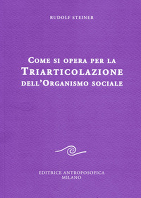 Come si opera per la triarticolazione dell'organismo sociale. Corso per oratori - Librerie.coop Come si opera per la triarticolazione dell'organismo sociale. Corso per oratori - Librerie.coop
