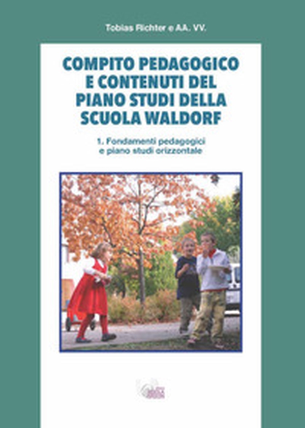 Compito pedagogico e contenuti del piano studi della scuola Waldorf - Librerie.coop Compito pedagogico e contenuti del piano studi della scuola Waldorf - Librerie.coop