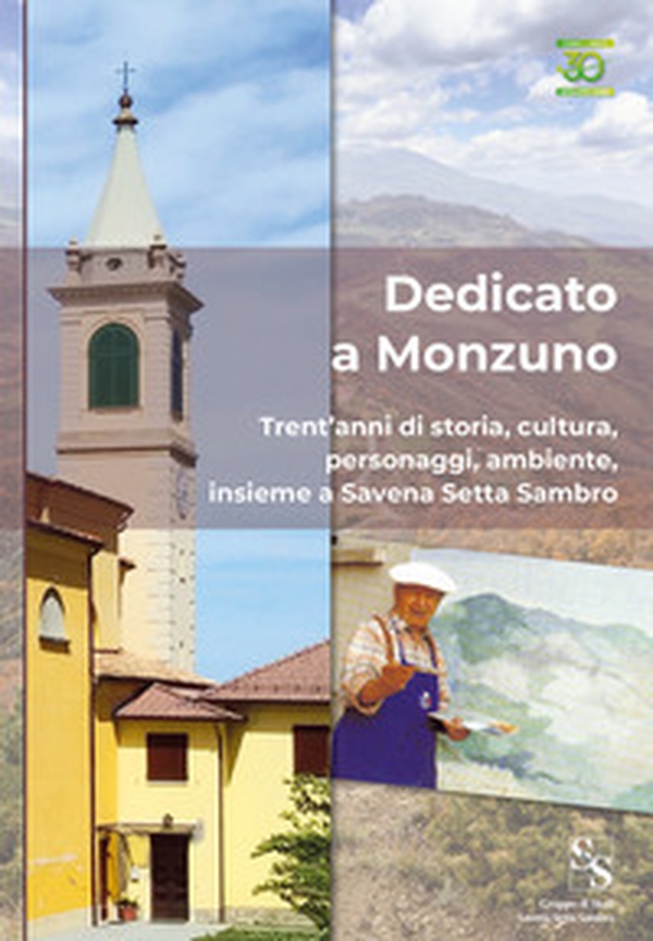 Dedicato a Monzuno. Trent'anni di storia, cultura, personaggi, ambiente, insieme a Savena Setta Sambro - Librerie.coop Dedicato a Monzuno. Trent'anni di storia, cultura, personaggi, ambiente, insieme a Savena Setta Sambro - Librerie.coop