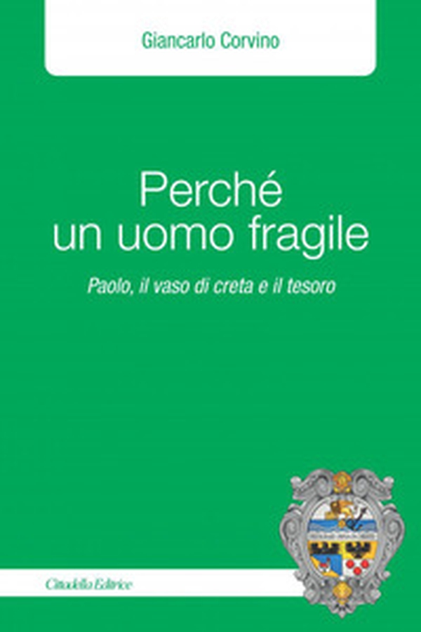 Perché un uomo fragile. Paolo, il vaso di creta e il tesoro - Librerie.coop Perché un uomo fragile. Paolo, il vaso di creta e il tesoro - Librerie.coop