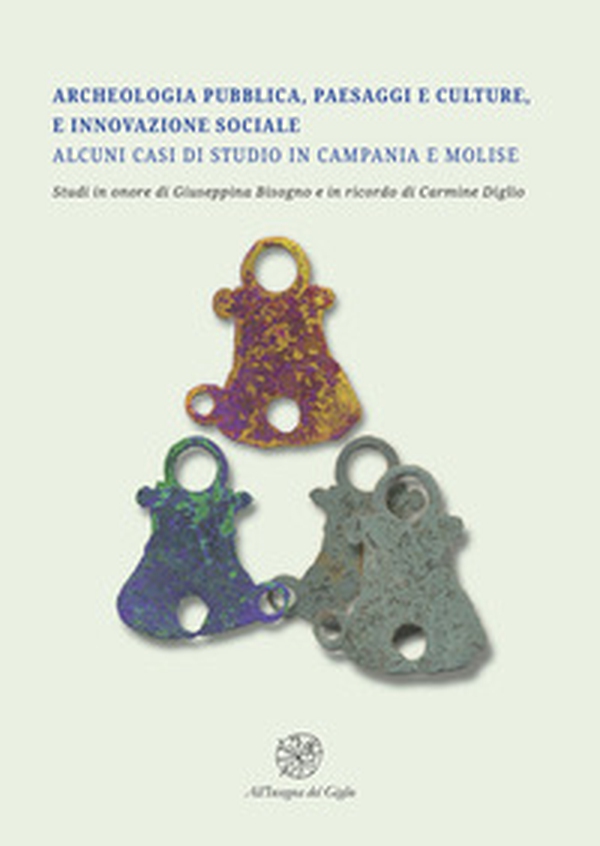 Archeologia pubblica, paesaggi e culture, e innovazione sociale. Alcuni casi di studio in Campania e Molise. Studi in onore di Giuseppina Bisogno e in ricordo di Carmine Diglio - Librerie.coop Archeologia pubblica, paesaggi e culture, e innovazione sociale. Alcuni casi di studio in Campania e Molise. Studi in onore di Giuseppina Bisogno e in ricordo di Carmine Diglio - Librerie.coop