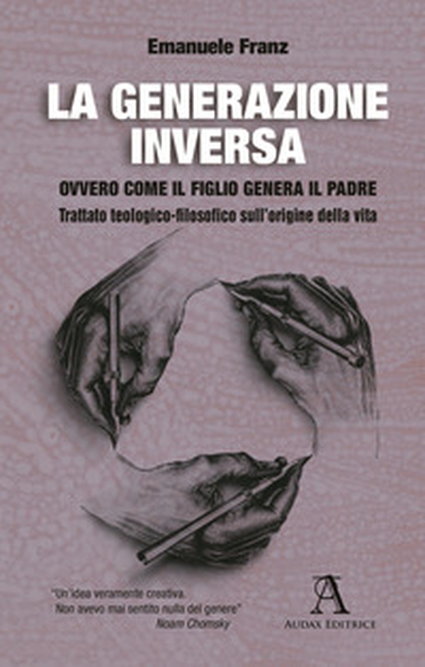 La generazione inversa. Ovvero come il Figlio genera il Padre. Trattato teologico-filosofico sull'origine della vita - Librerie.coop La generazione inversa. Ovvero come il Figlio genera il Padre. Trattato teologico-filosofico sull'origine della vita - Librerie.coop