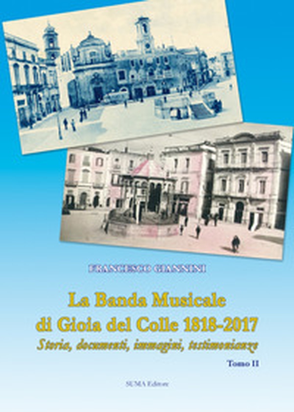 La banda musicale di Gioia del Colle 1818-2017. Storia, documenti, immagini, testimonianze - Librerie.coop La banda musicale di Gioia del Colle 1818-2017. Storia, documenti, immagini, testimonianze - Librerie.coop