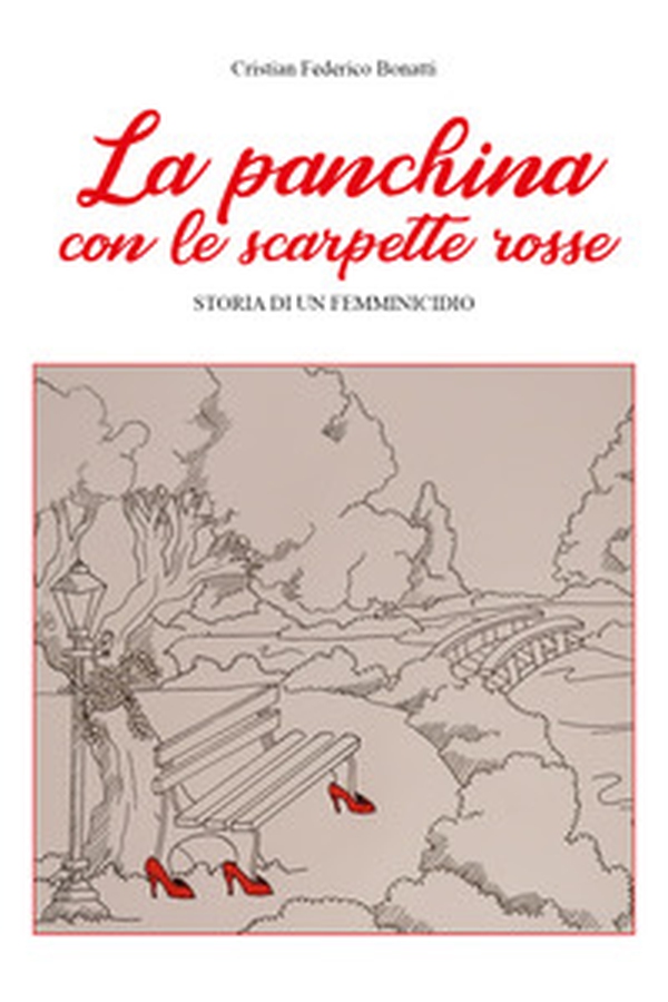 La panchina con le scarpette rosse. Storia di un femminicidio - Librerie.coop La panchina con le scarpette rosse. Storia di un femminicidio - Librerie.coop