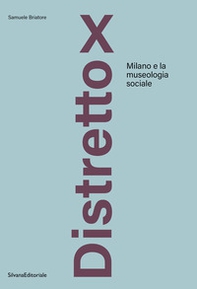 Distretto X. Milano e la museologia sociale - Librerie.coop