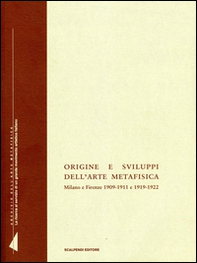 Origine e sviluppi dell'arte metafisica. Milano e Firenze 1909-1911 e 1919-1922 - Librerie.coop