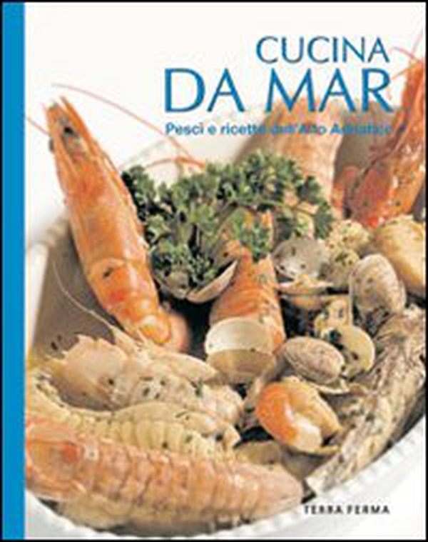 Cucina da mar. Pesci e ricette dell'alto Adriatico - Librerie.coop Cucina da mar. Pesci e ricette dell'alto Adriatico - Librerie.coop