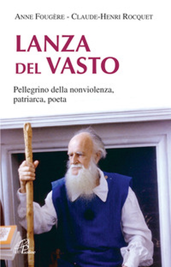 Lanza Del Vasto. Pellegrino della nonviolenza, patriarca, poeta - Librerie.coop Lanza Del Vasto. Pellegrino della nonviolenza, patriarca, poeta - Librerie.coop