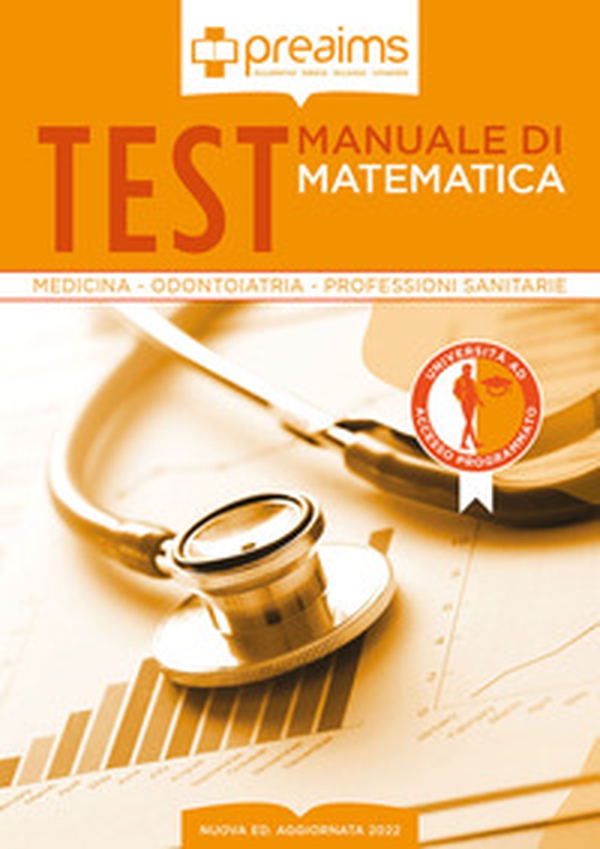 Preaims. Manuale di matematica. Test medicina, odontoiatria e professioni sanitarie - Librerie.coop Preaims. Manuale di matematica. Test medicina, odontoiatria e professioni sanitarie - Librerie.coop