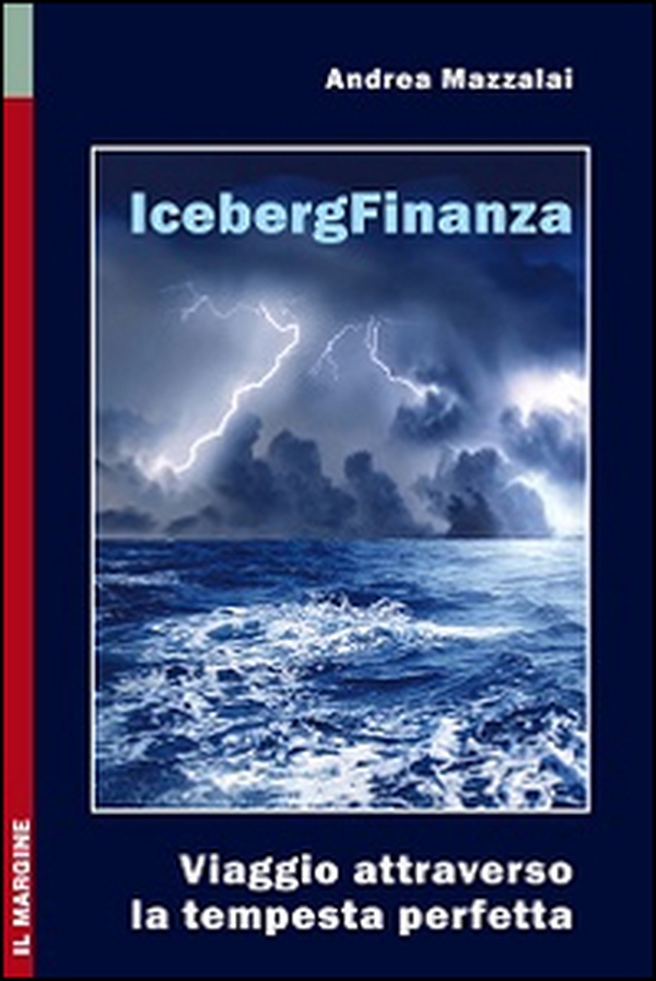 Iceberg finanza. Viaggio attraverso la tempesta perfetta - Librerie.coop Iceberg finanza. Viaggio attraverso la tempesta perfetta - Librerie.coop