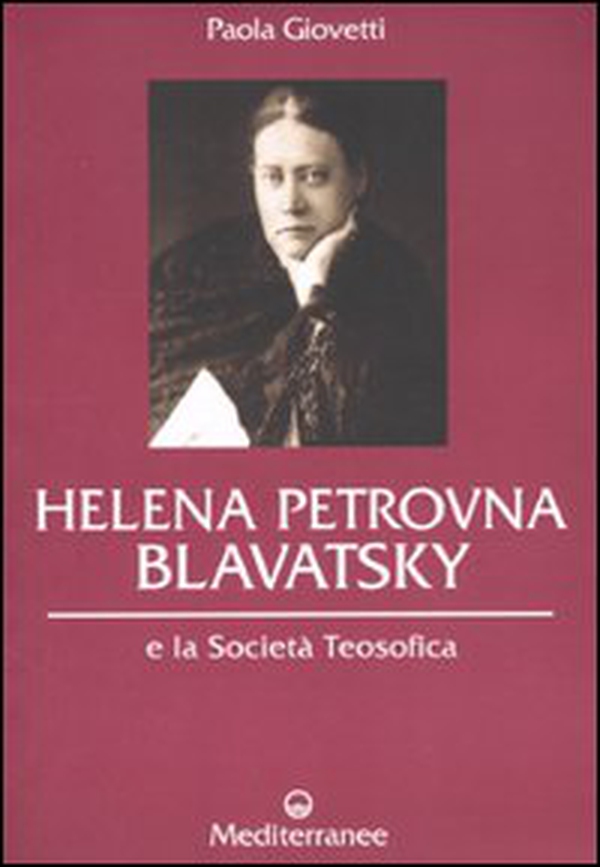 Helena Petrovna Blavatsky e la Società teosofica - Librerie.coop Helena Petrovna Blavatsky e la Società teosofica - Librerie.coop