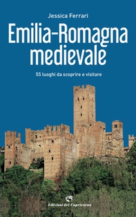 Emilia-Romagna medievale. 55 luoghi da scoprire e visitare - Librerie.coop