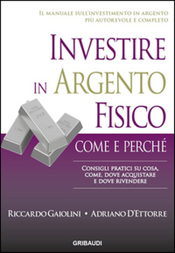 Investire in argento fisico. Consigli pratici su cosa, come, dove acquistare e dove rivendere - Librerie.coop Investire in argento fisico. Consigli pratici su cosa, come, dove acquistare e dove rivendere - Librerie.coop