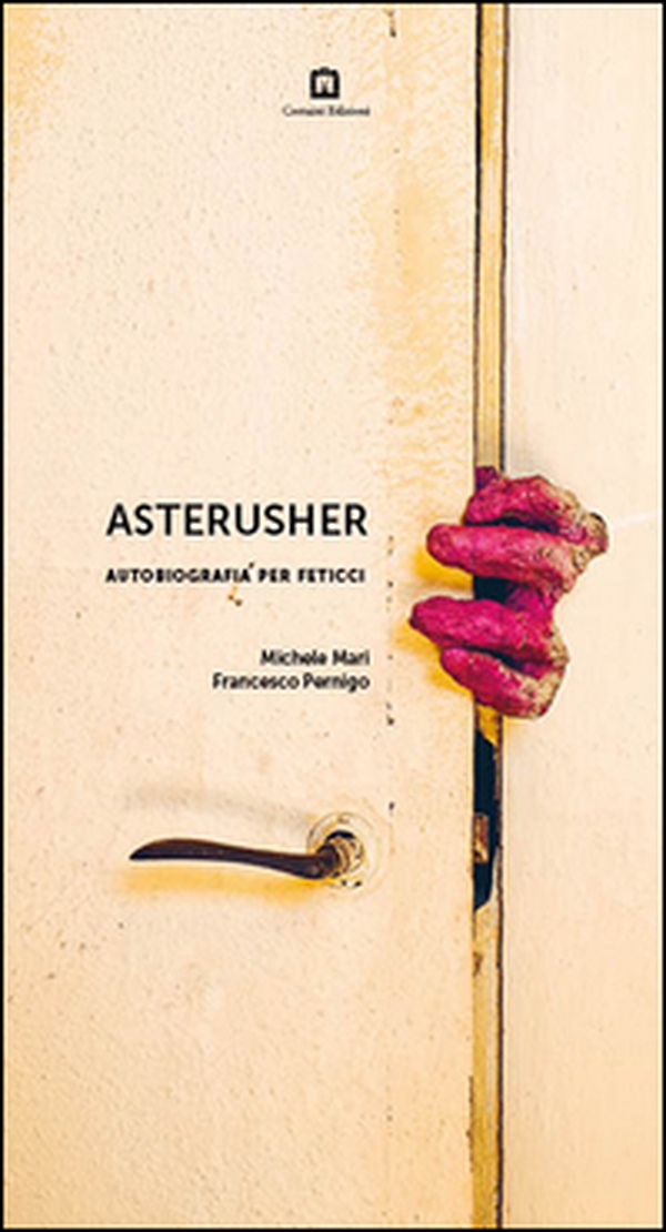 Asterusher. Autobiografia per feticci - Librerie.coop Asterusher. Autobiografia per feticci - Librerie.coop