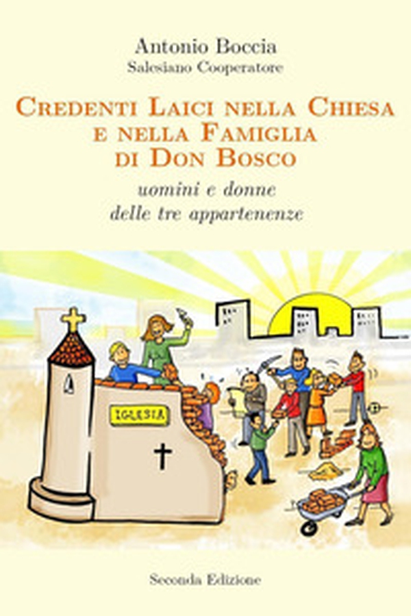 Credenti laici nella Chiesa e nella famiglia di Don Bosco. Uomini e donne delle tre appartenenze - Librerie.coop Credenti laici nella Chiesa e nella famiglia di Don Bosco. Uomini e donne delle tre appartenenze - Librerie.coop