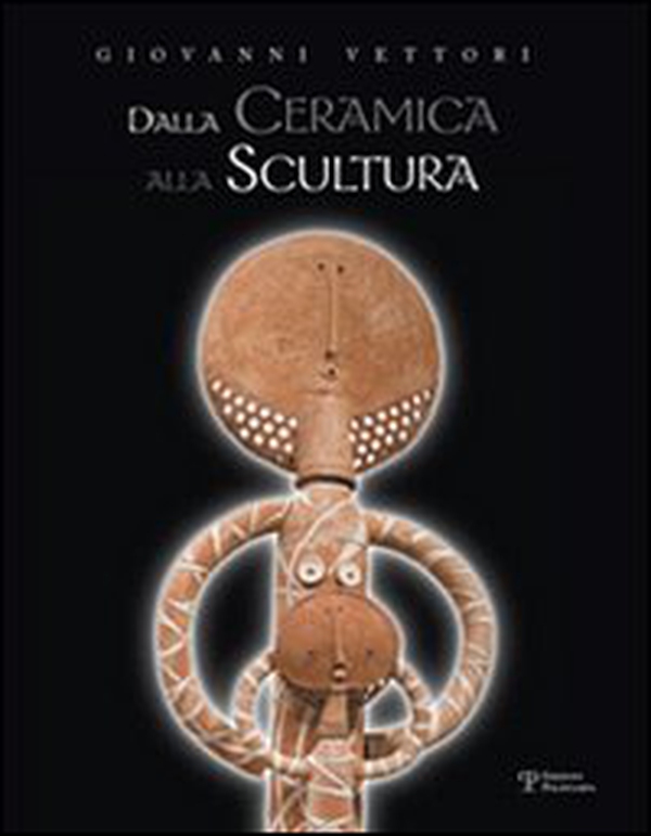 Giovanni Vettori. Dalla ceramica alla scultura - Librerie.coop Giovanni Vettori. Dalla ceramica alla scultura - Librerie.coop