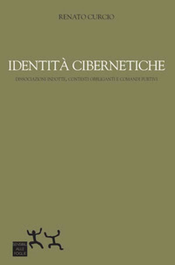 Identità cibernetiche. Dissociazioni indotte, contesti obbliganti e comandi furtivi - Librerie.coop Identità cibernetiche. Dissociazioni indotte, contesti obbliganti e comandi furtivi - Librerie.coop
