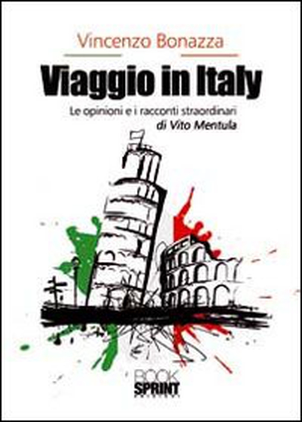 Viaggio in Italy. Le opinioni e i racconti straordinari di Vito Mentula - Librerie.coop Viaggio in Italy. Le opinioni e i racconti straordinari di Vito Mentula - Librerie.coop