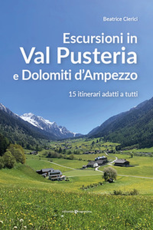 Escursioni in Val Pusteria e Dolomiti d'Ampezzo. 15 itinerari adatti a tutti - Librerie.coop Escursioni in Val Pusteria e Dolomiti d'Ampezzo. 15 itinerari adatti a tutti - Librerie.coop