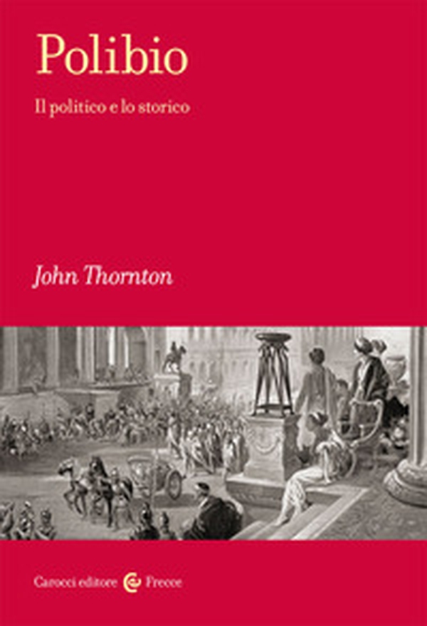 Polibio. Il politico e lo storico - Librerie.coop Polibio. Il politico e lo storico - Librerie.coop