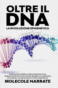 Oltre il DNA. La rivoluzione epigenetica - Librerie.coop