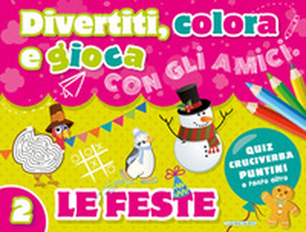 Divertiti, colora e gioca con gli amici. Le feste - Librerie.coop Divertiti, colora e gioca con gli amici. Le feste - Librerie.coop