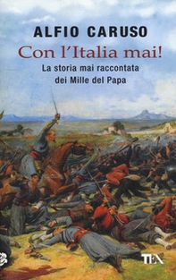 Con l'Italia mai! La storia mai raccontata dei Mille del papa - Librerie.coop