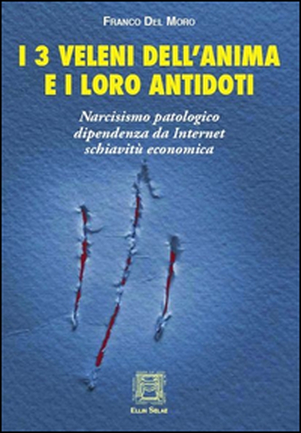 I 3 veleni dell'anima e i loro antidoti. Narcisismo patologico, dipendenza da internet, schiavitù economica - Librerie.coop I 3 veleni dell'anima e i loro antidoti. Narcisismo patologico, dipendenza da internet, schiavitù economica - Librerie.coop
