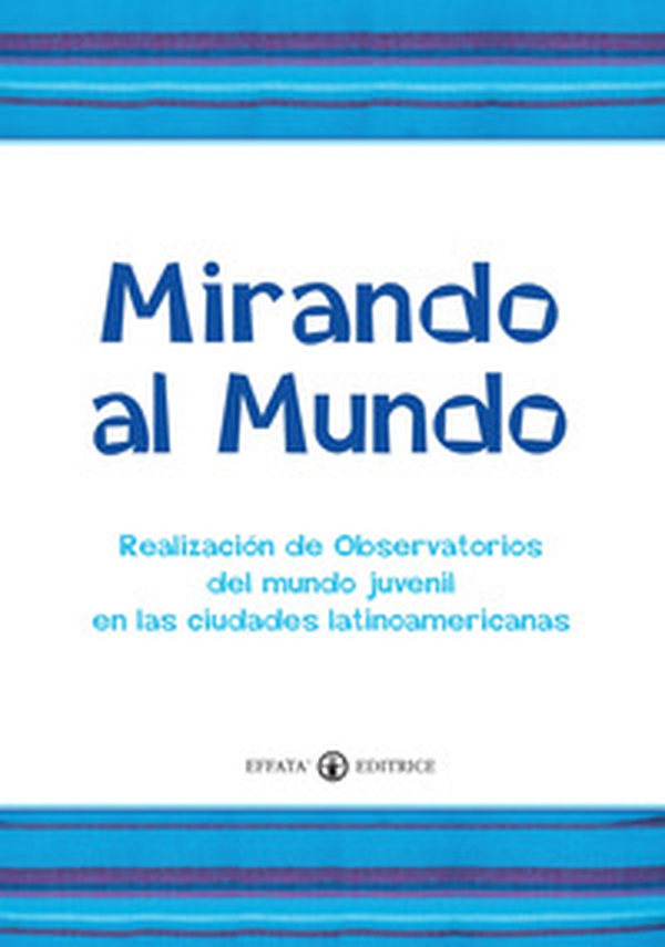 Mirando al mundo. Realización de observatorios del mundo juvenil en las ciudades latinoamericanas - Librerie.coop Mirando al mundo. Realización de observatorios del mundo juvenil en las ciudades latinoamericanas - Librerie.coop
