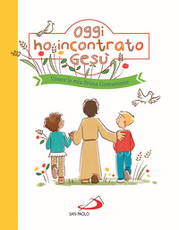 Oggi ho incontrato Gesù. Vivere la mia Prima Comunione - Librerie.coop Oggi ho incontrato Gesù. Vivere la mia Prima Comunione - Librerie.coop