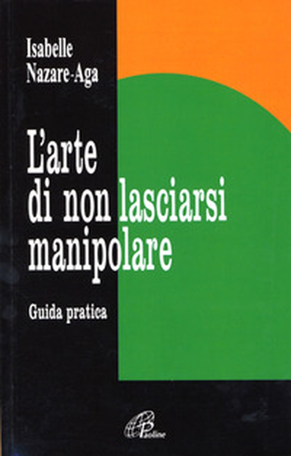 L'arte di non lasciarsi manipolare. Guida pratica - Librerie.coop L'arte di non lasciarsi manipolare. Guida pratica - Librerie.coop