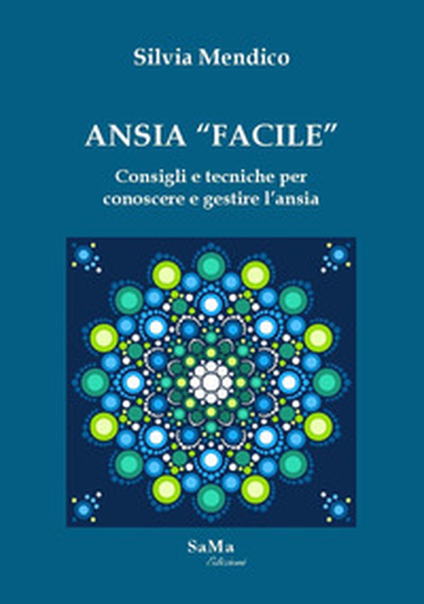 Ansia «facile». Consigli e tecniche per conoscere e gestire l'ansia - Librerie.coop Ansia «facile». Consigli e tecniche per conoscere e gestire l'ansia - Librerie.coop