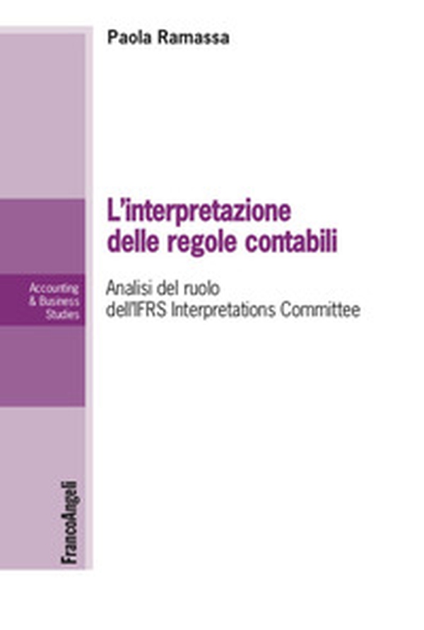 L'interpretazione delle regole contabili. Analisi del ruolo dell'IFRS Interpretations Committee - Librerie.coop L'interpretazione delle regole contabili. Analisi del ruolo dell'IFRS Interpretations Committee - Librerie.coop