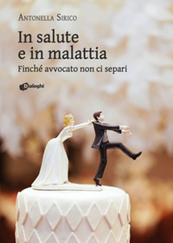 In salute e in malattia. Finché avvocato non ci separi - Librerie.coop In salute e in malattia. Finché avvocato non ci separi - Librerie.coop