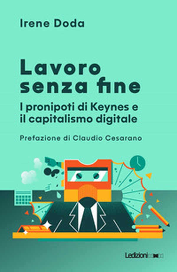 Lavoro senza fine. I pronipoti di Keynes e il capitalismo digitale - Librerie.coop Lavoro senza fine. I pronipoti di Keynes e il capitalismo digitale - Librerie.coop