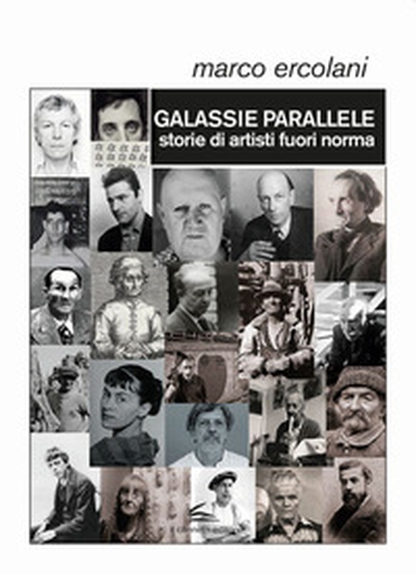 Galassie parallele. Storie di artisti fuori norma - Librerie.coop Galassie parallele. Storie di artisti fuori norma - Librerie.coop