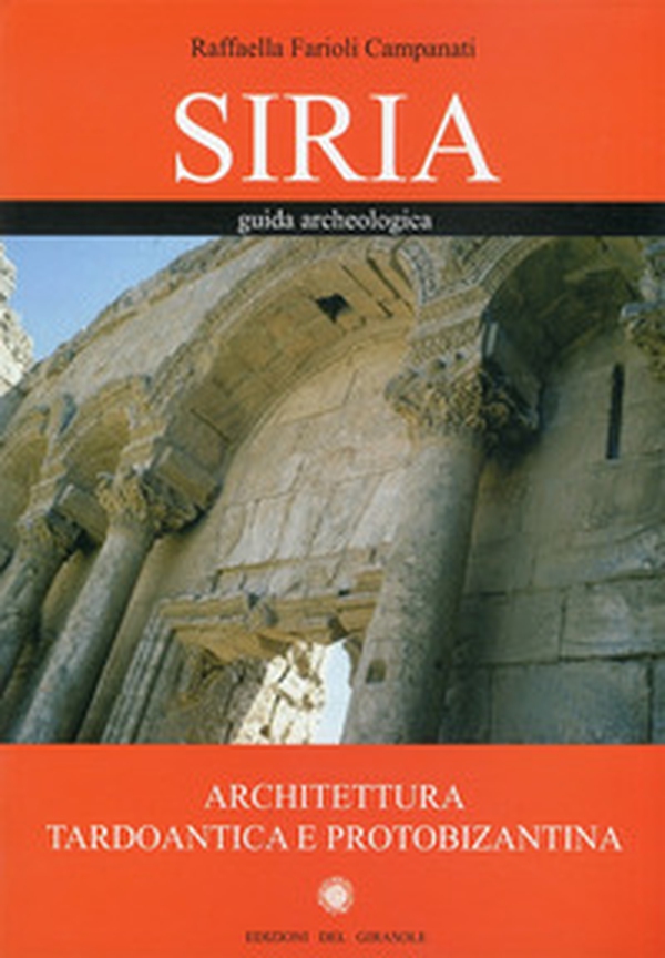 Siria. Guida archeologica. Architettura tardoantica e protobizantina - Librerie.coop Siria. Guida archeologica. Architettura tardoantica e protobizantina - Librerie.coop