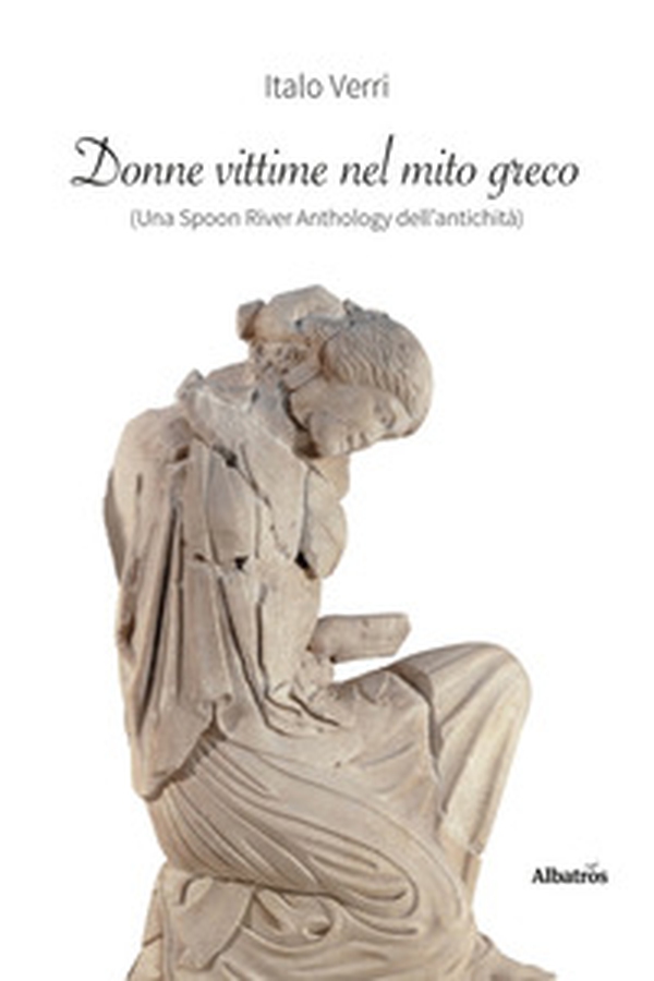 Donne vittime nel mito greco (una Spoon River anthology dell'antichità) - Librerie.coop Donne vittime nel mito greco (una Spoon River anthology dell'antichità) - Librerie.coop