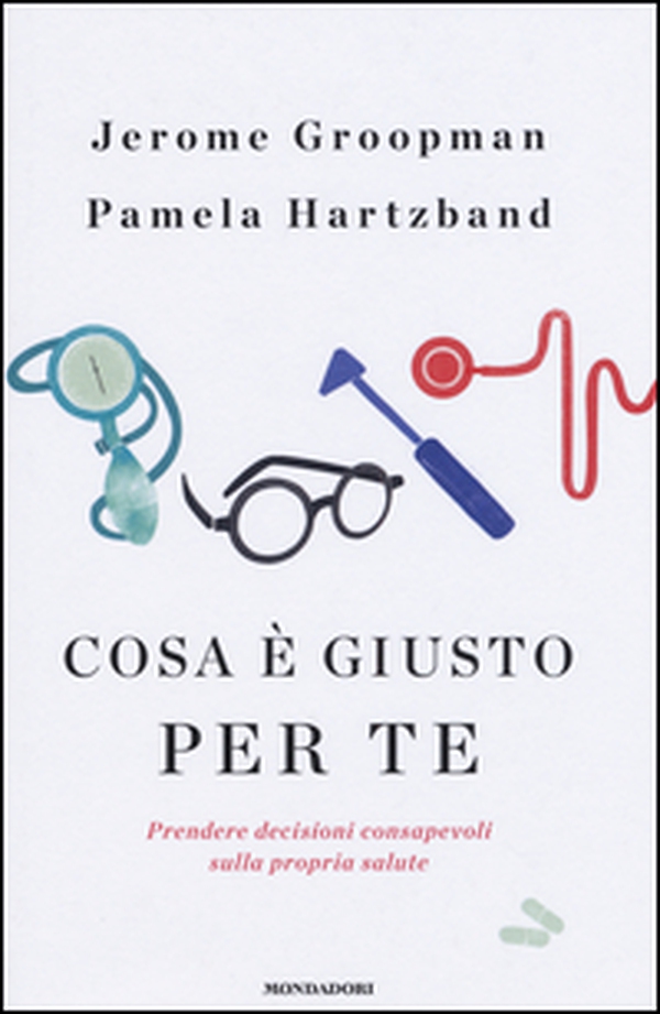 Cosa è giusto per te. Prendere decisioni consapevoli sulla propria salute - Librerie.coop Cosa è giusto per te. Prendere decisioni consapevoli sulla propria salute - Librerie.coop