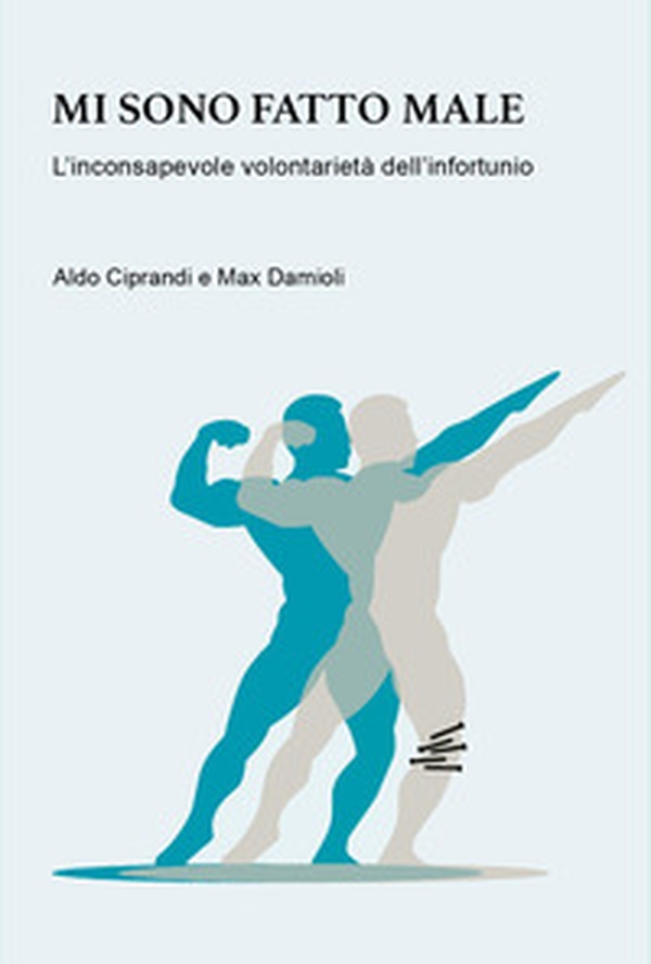 Mi sono fatto male. L'inconsapevole volontarietà dell'infortunio - Librerie.coop Mi sono fatto male. L'inconsapevole volontarietà dell'infortunio - Librerie.coop
