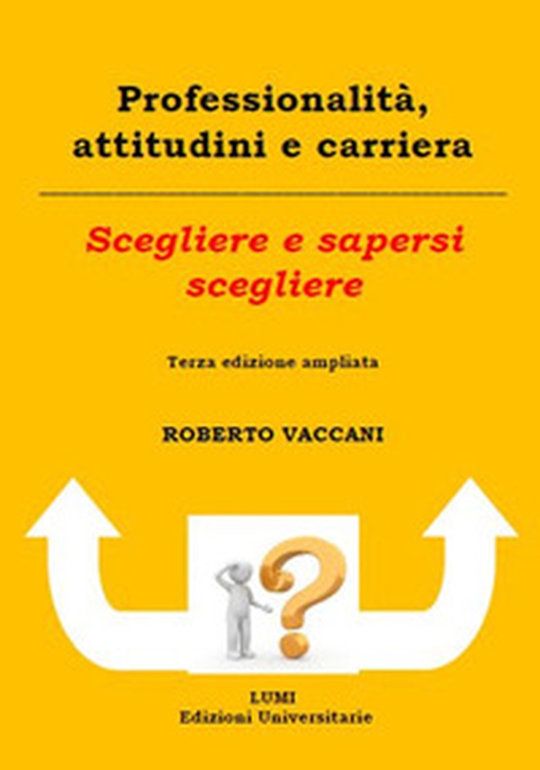 Professionalità, attitudini e carriera. Scegliere e sapersi scegliere - Librerie.coop Professionalità, attitudini e carriera. Scegliere e sapersi scegliere - Librerie.coop