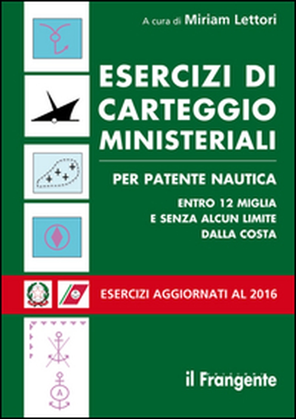 Esercizi di carteggio ministeriali per patente nautica entro 12 miglia e senza alcun limite dalla costa - Librerie.coop Esercizi di carteggio ministeriali per patente nautica entro 12 miglia e senza alcun limite dalla costa - Librerie.coop