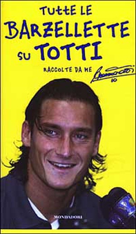 Tutte le barzellette su Totti (raccolte da me) - Librerie.coop