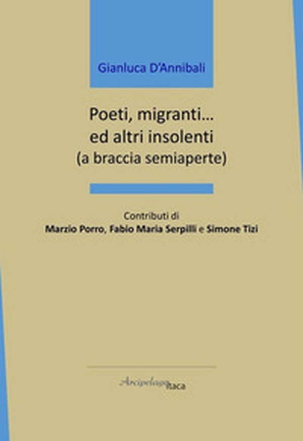 Poeti, migranti... ed altri insolenti (a braccia semiaperte) - Librerie.coop Poeti, migranti... ed altri insolenti (a braccia semiaperte) - Librerie.coop