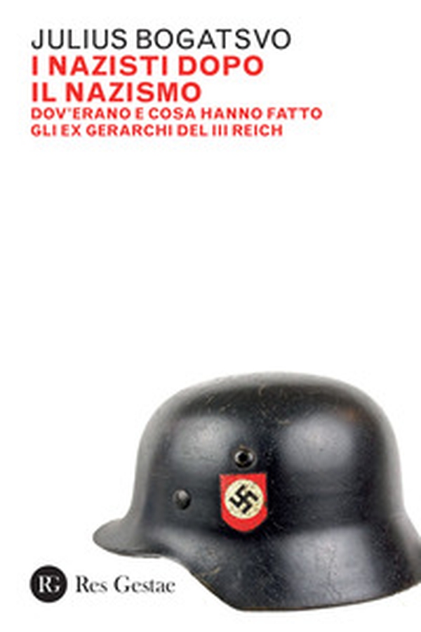 I nazisti dopo il nazismo. Dov'erano e cosa hanno fatto gli ex gerarchi del III Reich - Librerie.coop I nazisti dopo il nazismo. Dov'erano e cosa hanno fatto gli ex gerarchi del III Reich - Librerie.coop